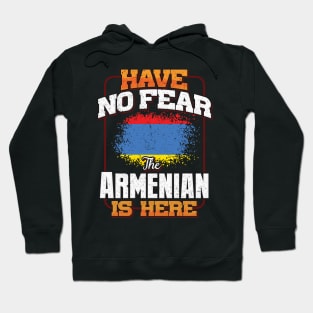 Armenian Flag  Have No Fear The Armenian Is Here - Gift for Armenian From Armenia Hoodie